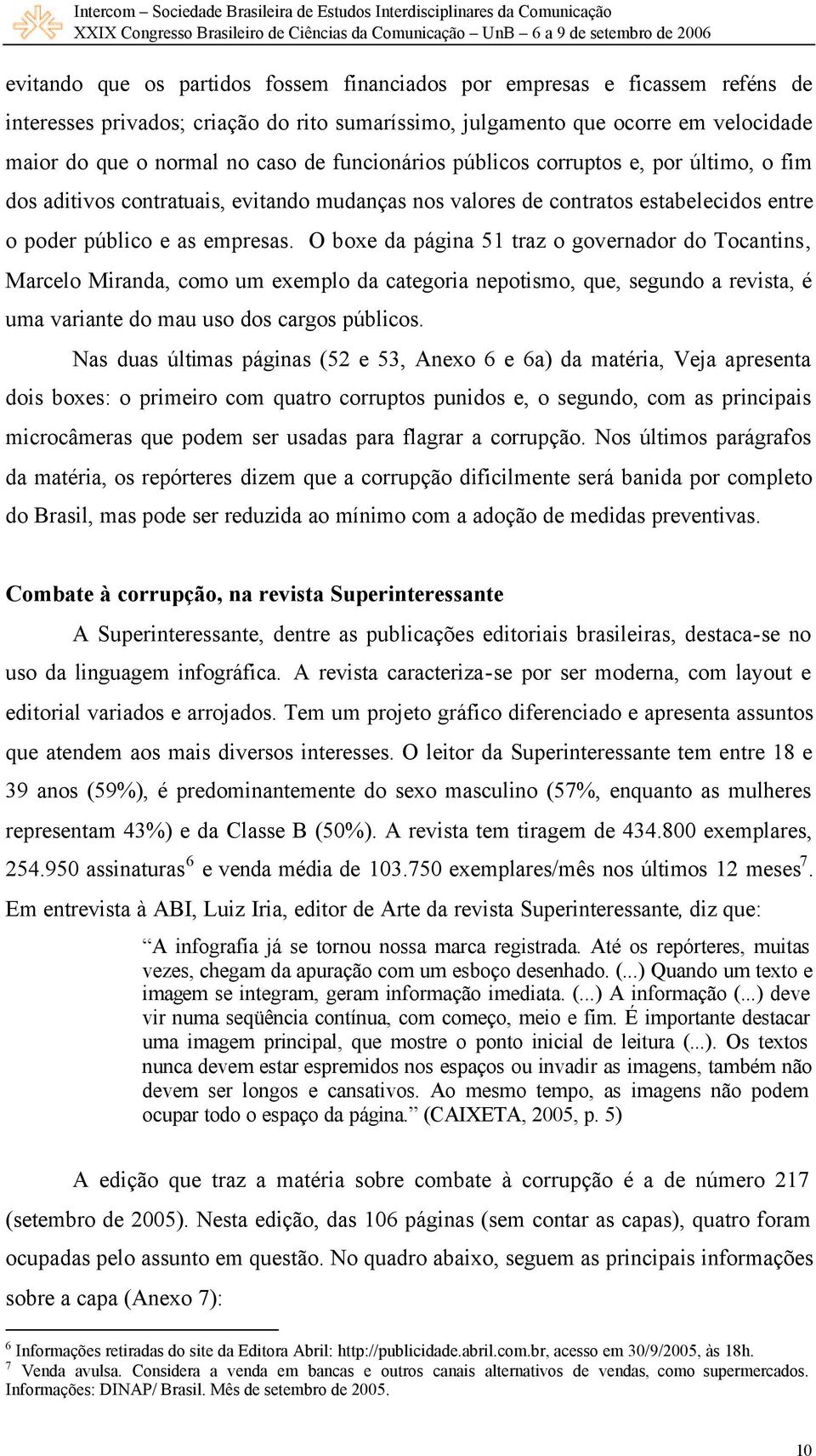 O boxe da página 51 traz o governador do Tocantins, Marcelo Miranda, como um exemplo da categoria nepotismo, que, segundo a revista, é uma variante do mau uso dos cargos públicos.