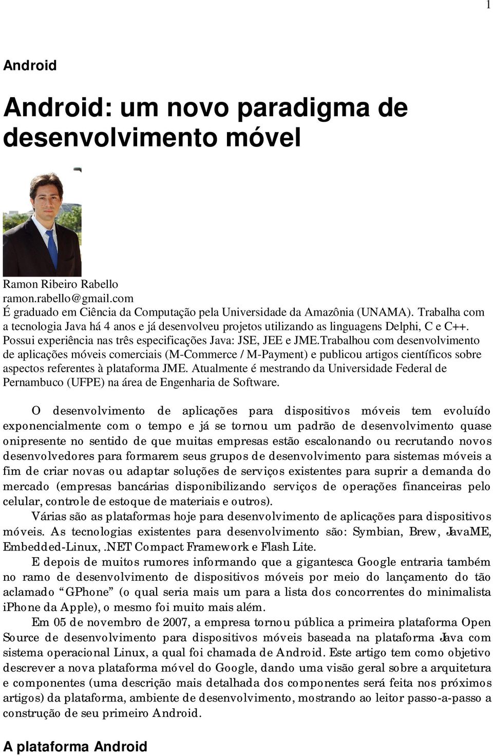 Trabalhou com desenvolvimento de aplicações móveis comerciais (M-Commerce / M-Payment) e publicou artigos científicos sobre aspectos referentes à plataforma JME.