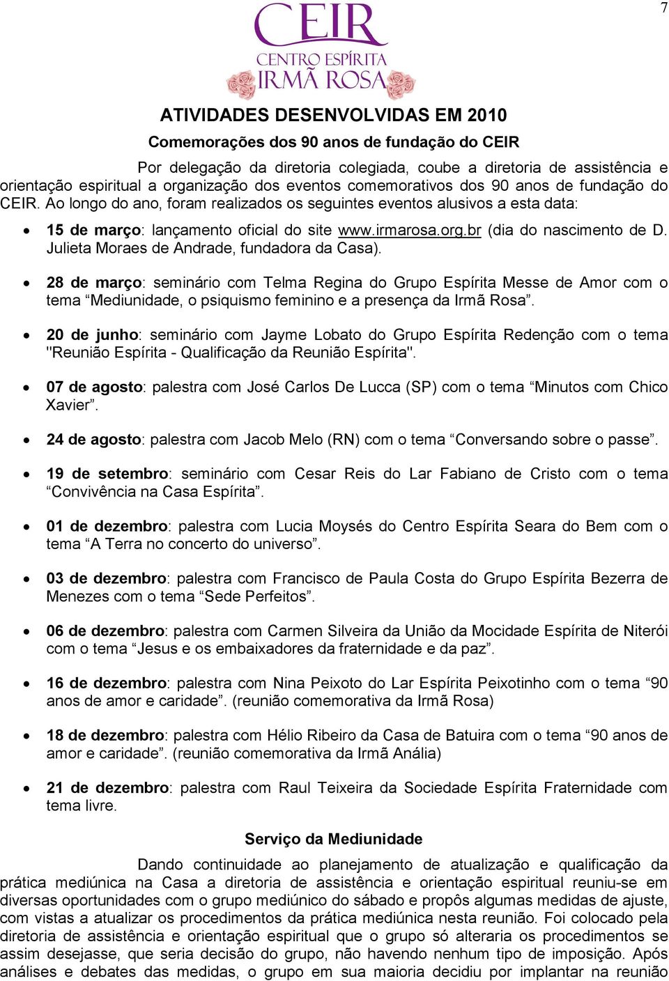 br (dia do nascimento de D. Julieta Moraes de Andrade, fundadora da Casa).