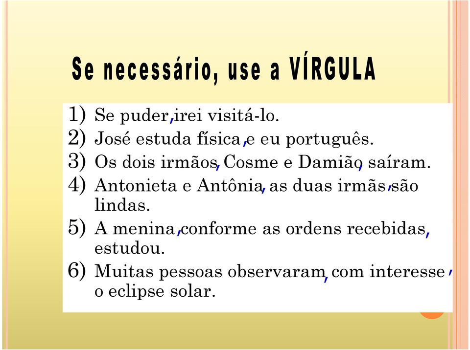 4) Antonieta e Antônia, as duas irmãs, são lindas.