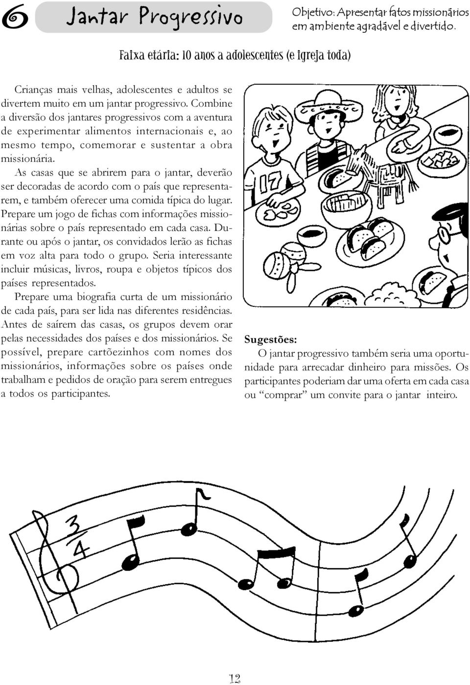 Combine a diversão dos jantares progressivos com a aventura de experimentar alimentos internacionais e, ao mesmo tempo, comemorar e sustentar a obra missionária.