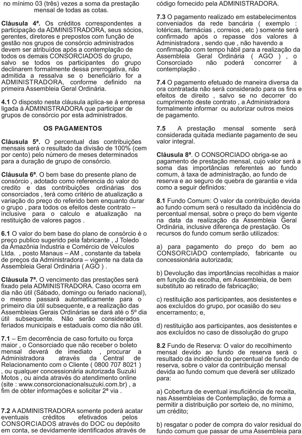 contemplação de todos os demais CONSORCIADOS do grupo, salvo se todos os participantes do grupo declinarem formalmente dessa prerrogativa, não admitida a ressalva se o beneficiário for a