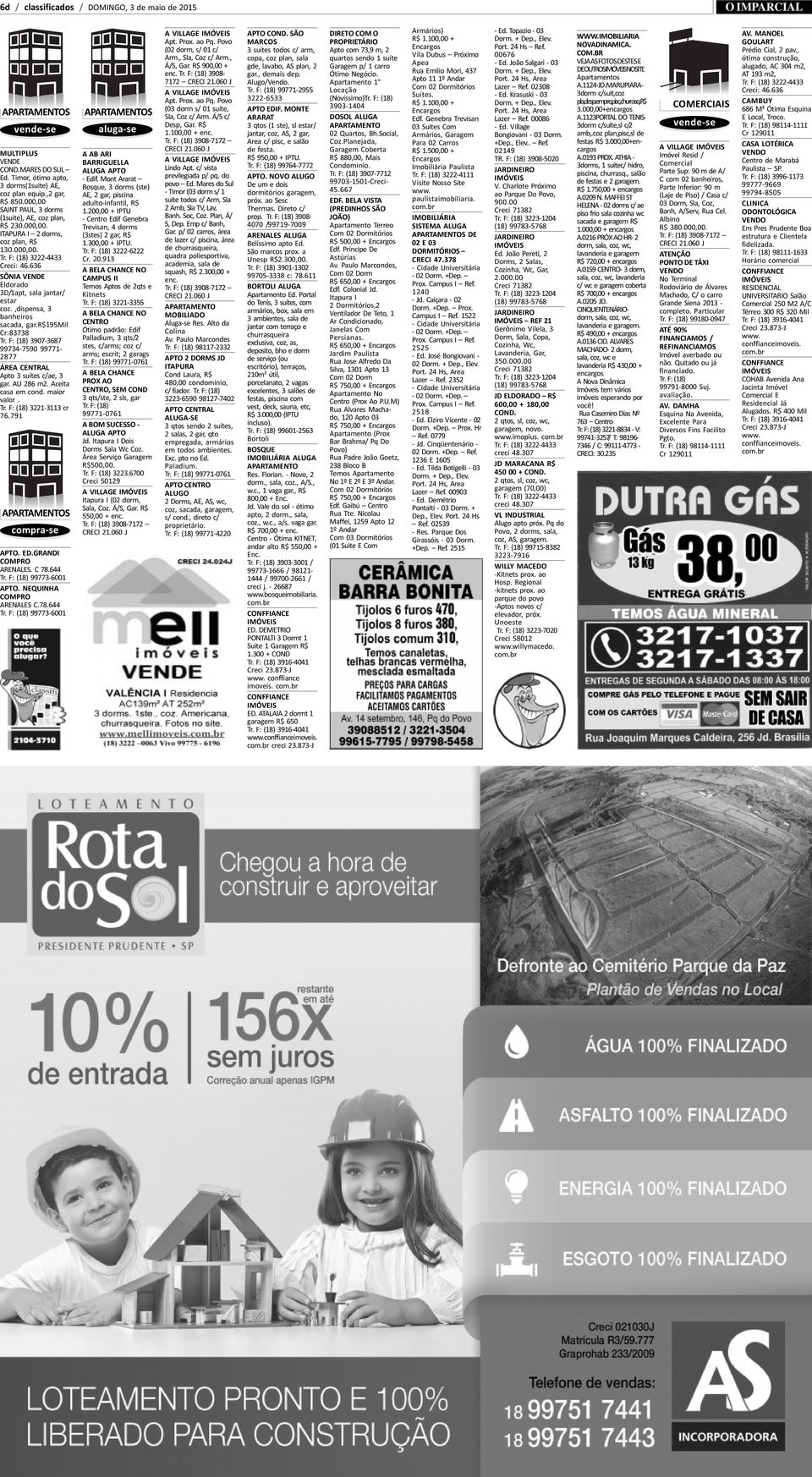 ,dispensa, 3 anheiros acada, gar.r$195mil r:83738 r. F: (18) 3907-3687 9734-7590 99771-877 REA CENTRAL pto 3 suítes c/ae, 3 ar. AU 286 m2. Aceita asa em cond. maior alor. r. F: (18) 3221-3113 cr 6.