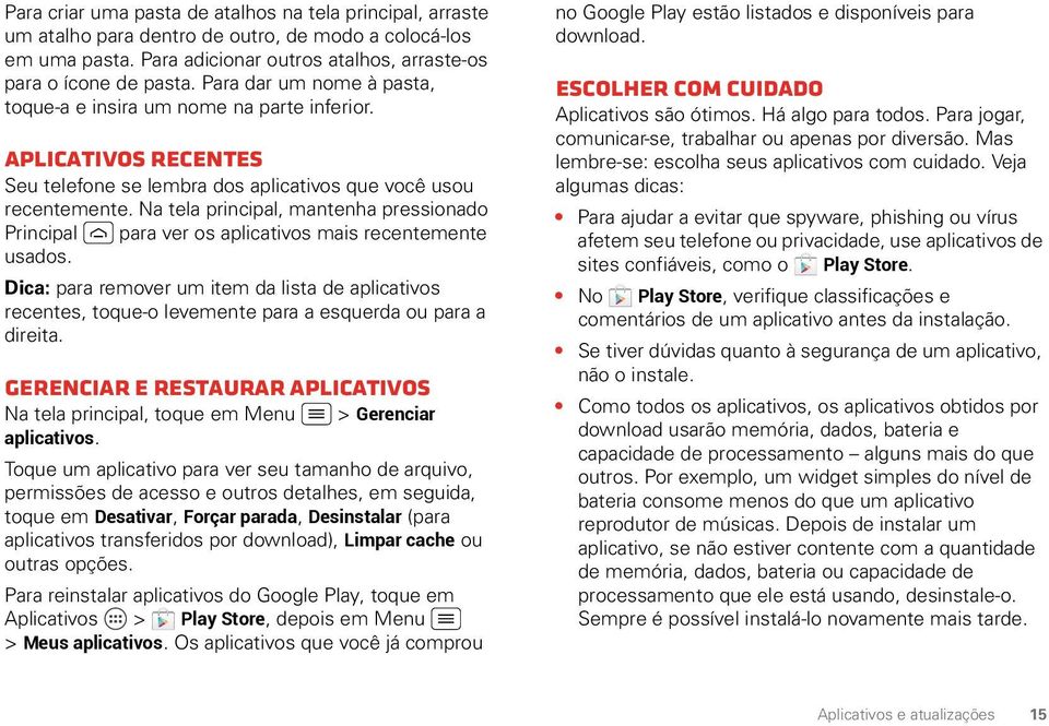 Na tela principal, mantenha pressionado Principal para ver os aplicativos mais recentemente usados.