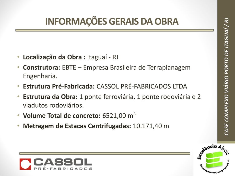 Estrutura Pré-Fabricada: CASSOL PRÉ-FABRICADOS LTDA Estrutura da Obra: 1 ponte