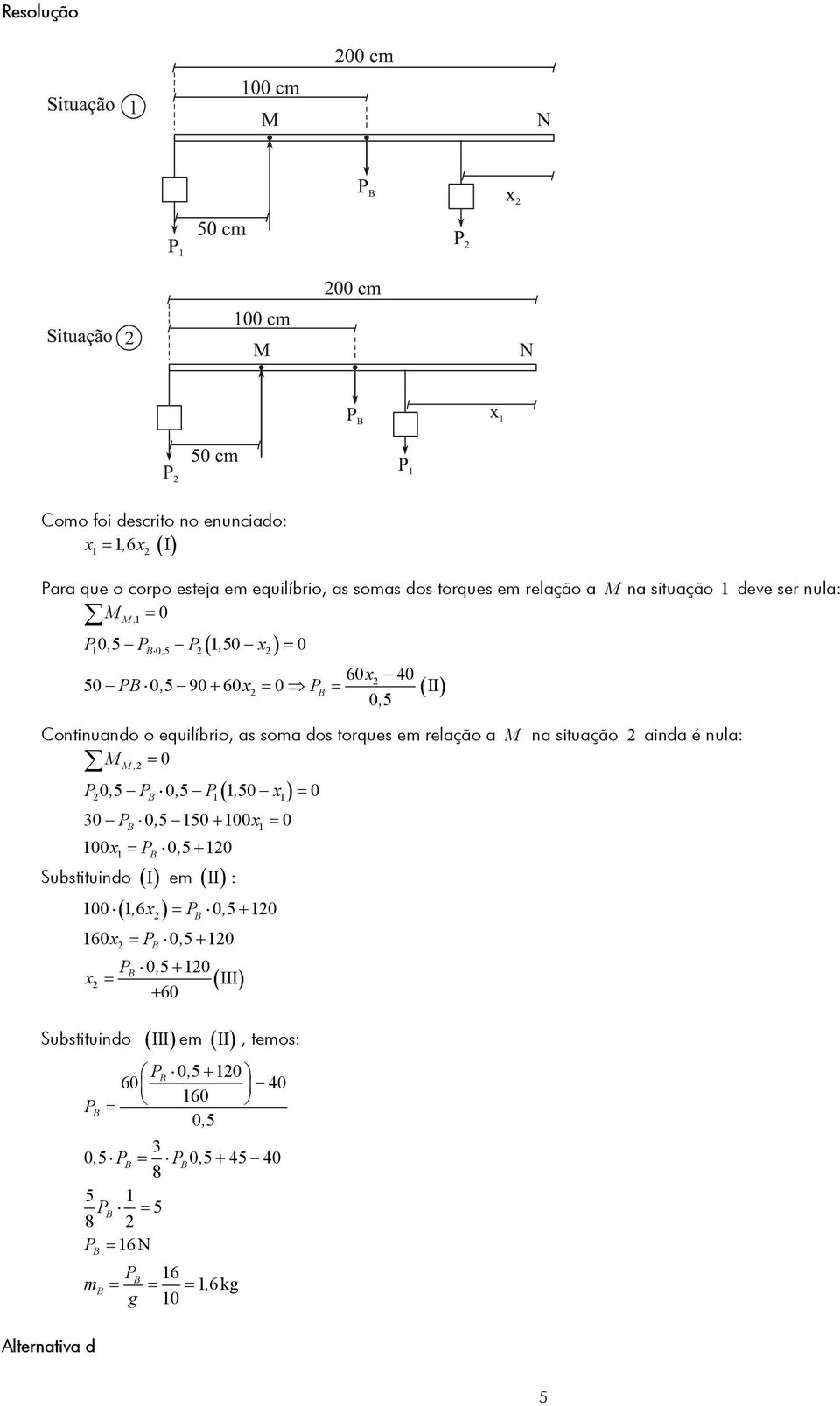 05, P 05, P 50, x = 0 B 0 P 0, 5 50 + 00x = 0 B 00x = P B 0, 5 + 0 Subtituindo () I em ( II ) : 00, 6x = P 0, 5 + 0 ( ) 60x = P 0, 5 + 0 B P B 0, 5 + 0 x = ( III