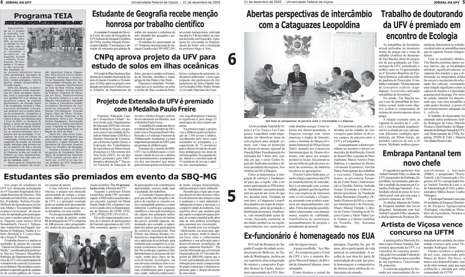 Durante encntr, 15 prfessres, 85 estudantes e 70 pessas das cmunidades atendidas pels prjets debateram temas cm agreclgia, reciclagem de lix, ensin e extensã universitária, mdel energétic, refrma