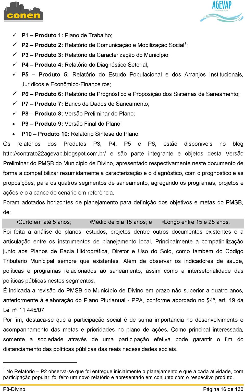 Saneamento; P7 Produto 7: Banco de Dados de Saneamento; P8 Produto 8: Versão Preliminar do Plano; P9 Produto 9: Versão Final do Plano; P10 Produto 10: Relatório Síntese do Plano Os relatórios dos