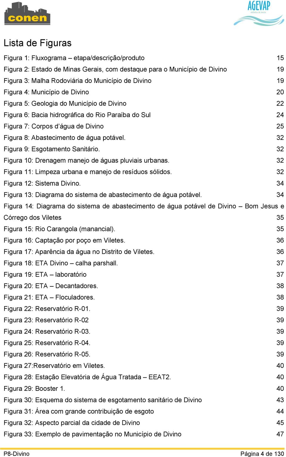 água potável. 32 Figura 9: Esgotamento Sanitário. 32 Figura 10: Drenagem manejo de águas pluviais urbanas. 32 Figura 11: Limpeza urbana e manejo de resíduos sólidos. 32 Figura 12: Sistema Divino.