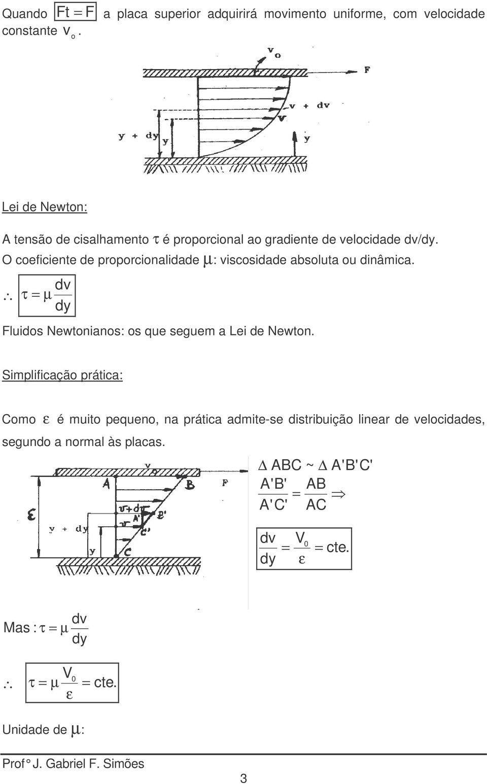 de velocidade dv/dy. O coeficiente de proporcionalidade µ: viscosidade absoluta ou dinâica.