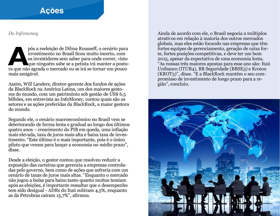 Assim, Will Landers, diretor-gerente dos fundos de ações da BlackRock na América Latina, um dos maiores gestores do mundo, com um patrimônio sob gestão de US$ 6,5 bilhões, em entrevista ao InfoMoney,