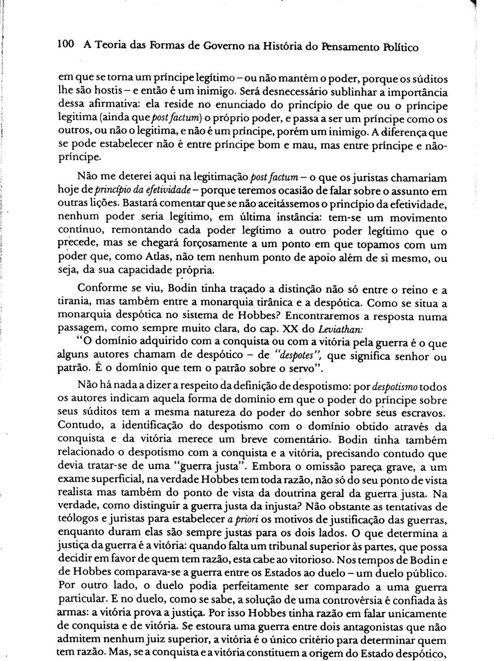 os outros, ou não o legitima, e não é um príncipe, porém um inimigo. A diferença que se pode estabelecer não é entre príncipe bom e mau, mas entre príncipe e nãopríncipe.