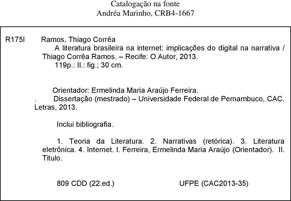 . Dissertação (mestrado) Universidade Federal de Pernambuco, CAC. Letras, 2013. Inclui bibliografia. 1. Teoria da Literatura. 2. Narrativas (retórica).