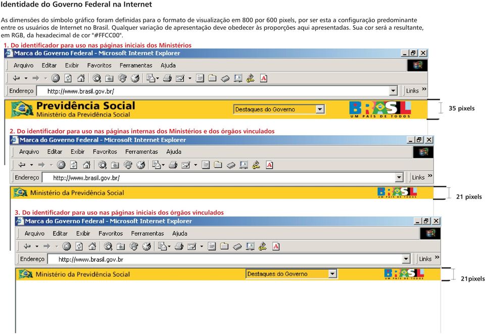 Sua cor será a resultante, em RGB, da hexadecimal de cor "#FFCC00". 1. Do identificador para uso nas páginas iniciais dos Ministérios 35 pixels 2.