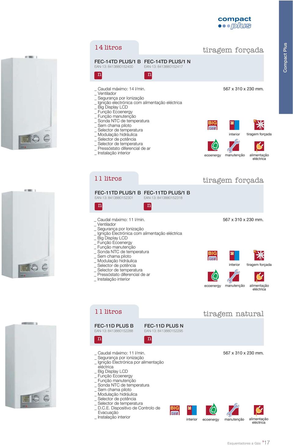 Selector de temperatura _ Modulação hidráulica _ Selector de potência _ Selector de temperatura _ Pressóstato diferencial de ar _ Instalação interior Lcd ecoenergy 567 x 310 x 230 mm.