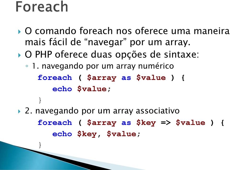 navegando por um array numérico foreach ( $array as $value ) { echo