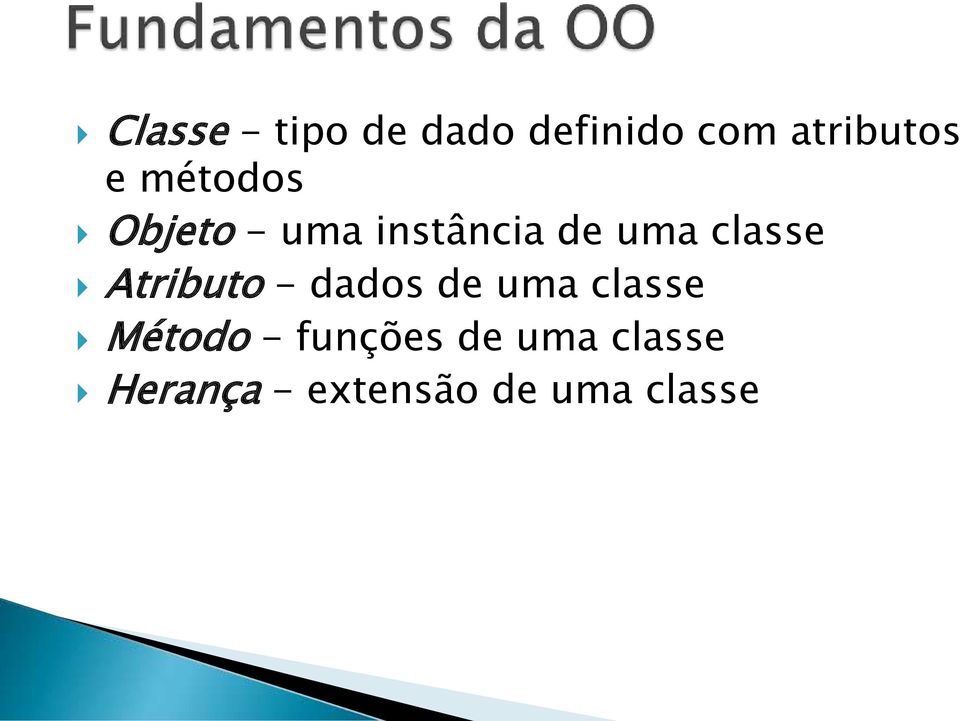 Atributo - dados de uma classe Método -