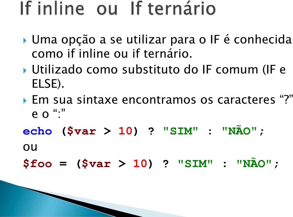 Utilizado como substituto do IF comum (IF e ELSE).