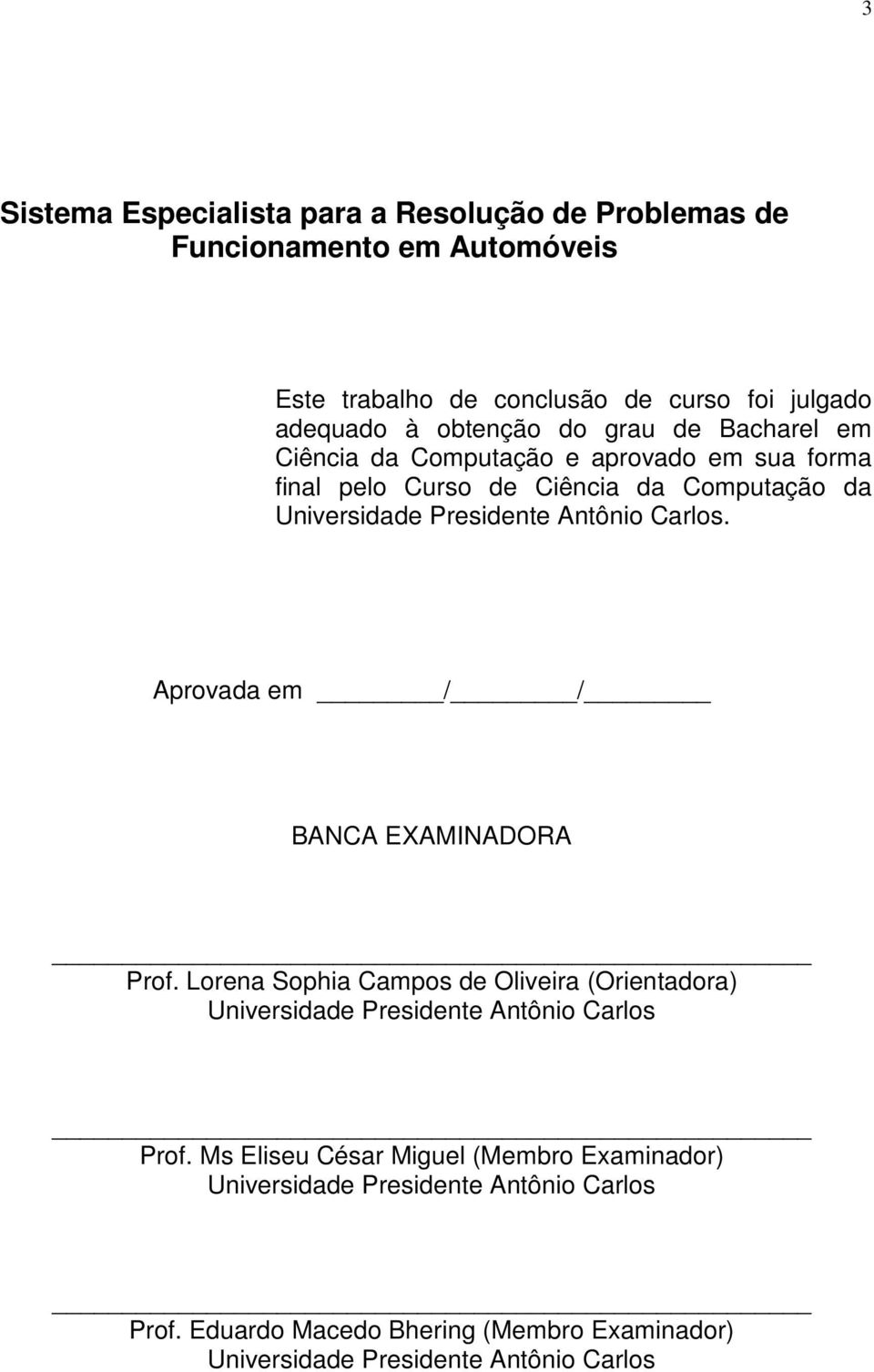 Carlos. Aprovada em / / BANCA EXAMINADORA Prof. Lorena Sophia Campos de Oliveira (Orientadora) Universidade Presidente Antônio Carlos Prof.