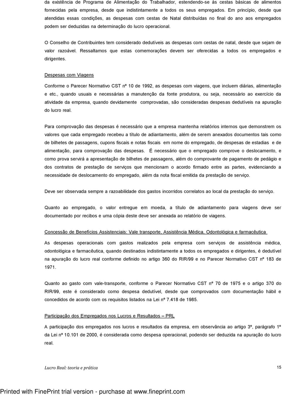 O Conselho de Contribuintes tem considerado dedutíveis as despesas com cestas de natal, desde que sejam de valor razoável.