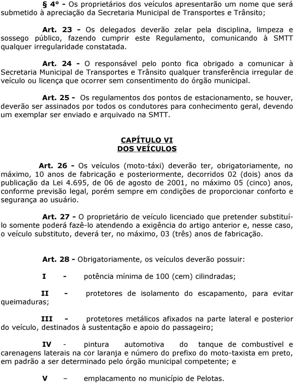 24 - O responsável pelo ponto fica obrigado a comunicar à Secretaria Municipal de Transportes e Trânsito qualquer transferência irregular de veículo ou licença que ocorrer sem consentimento do órgão