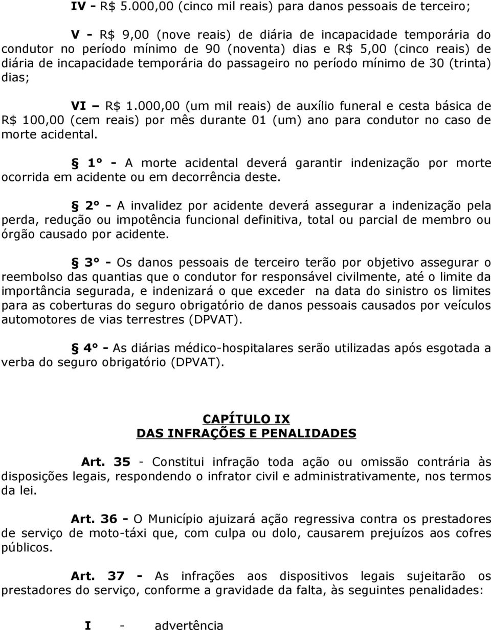 diária de incapacidade temporária do passageiro no período mínimo de 30 (trinta) dias; VI R$ 1.