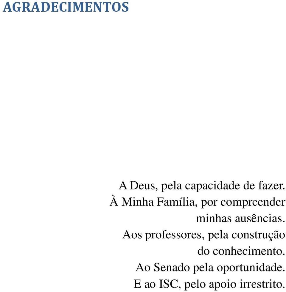 Aos professores, pela construção do conhecimento.