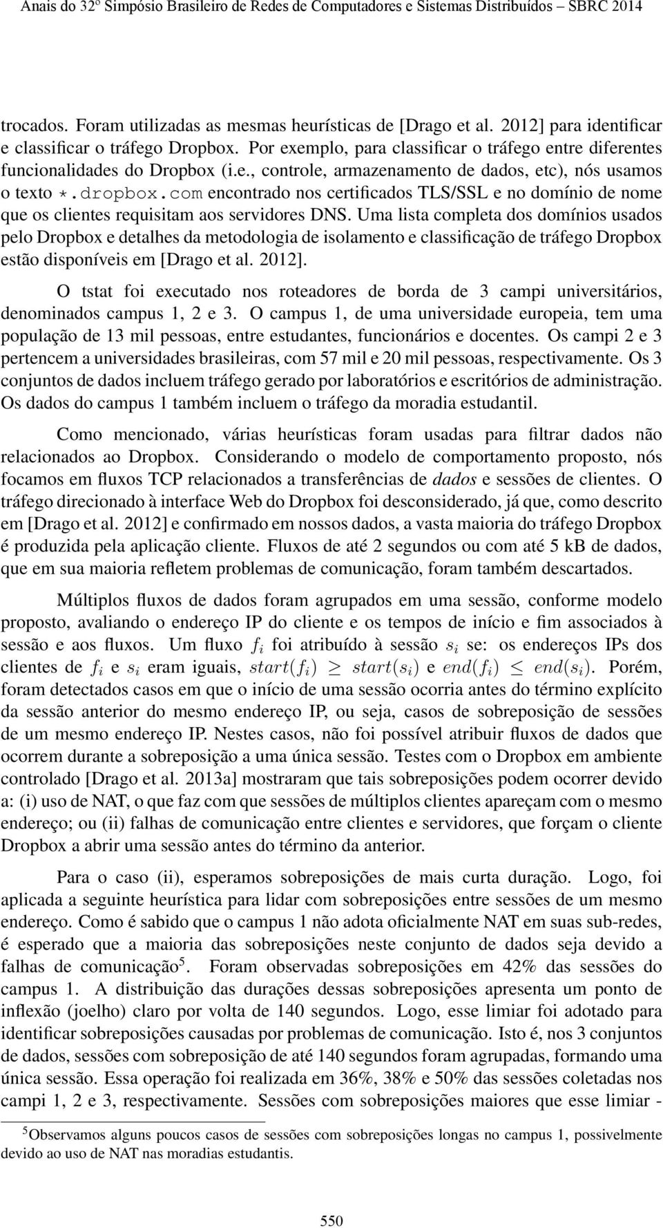 com encontrado nos certificados TLS/SSL e no domínio de nome que os clientes requisitam aos servidores DNS.