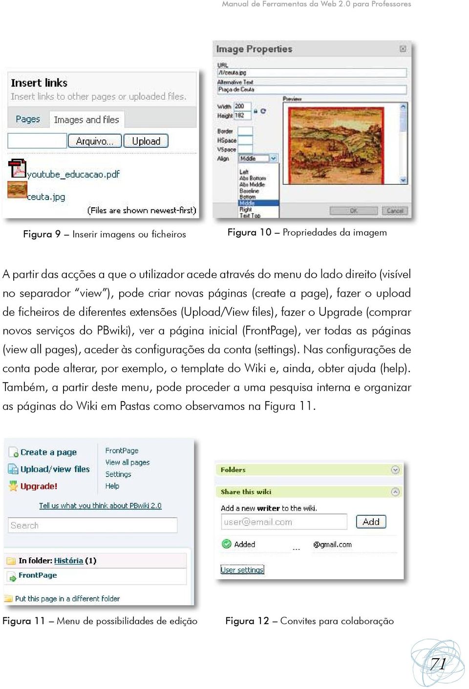 pode criar novas páginas (create a page), fazer o upload de ficheiros de diferentes extensões (Upload/View files), fazer o Upgrade (comprar novos serviços do PBwiki), ver a página inicial