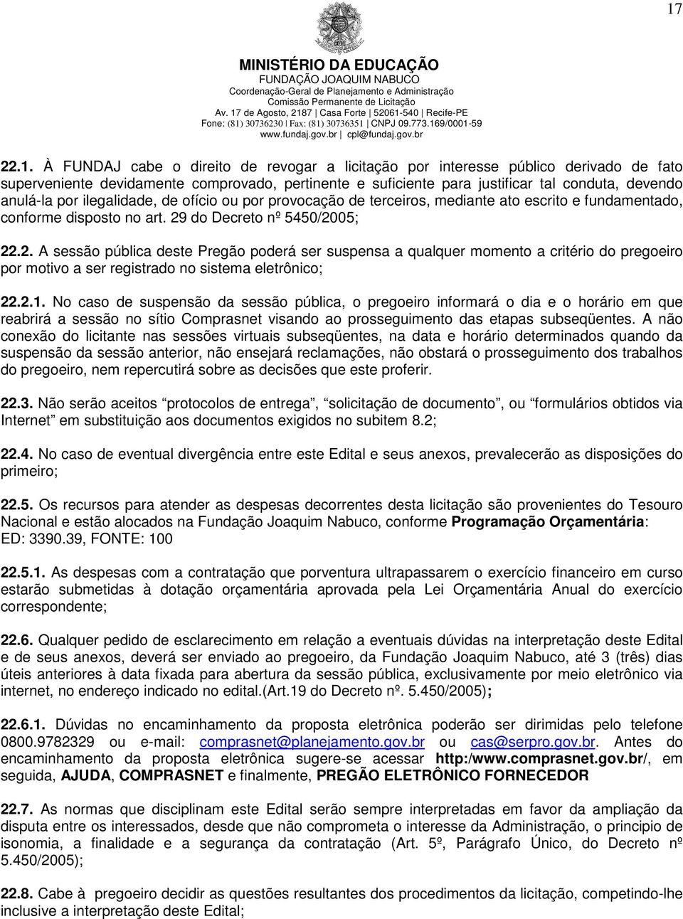 do Decreto nº 5450/2005; 22.2. A sessão pública deste Pregão poderá ser suspensa a qualquer momento a critério do pregoeiro por motivo a ser registrado no sistema eletrônico; 22.2.1.