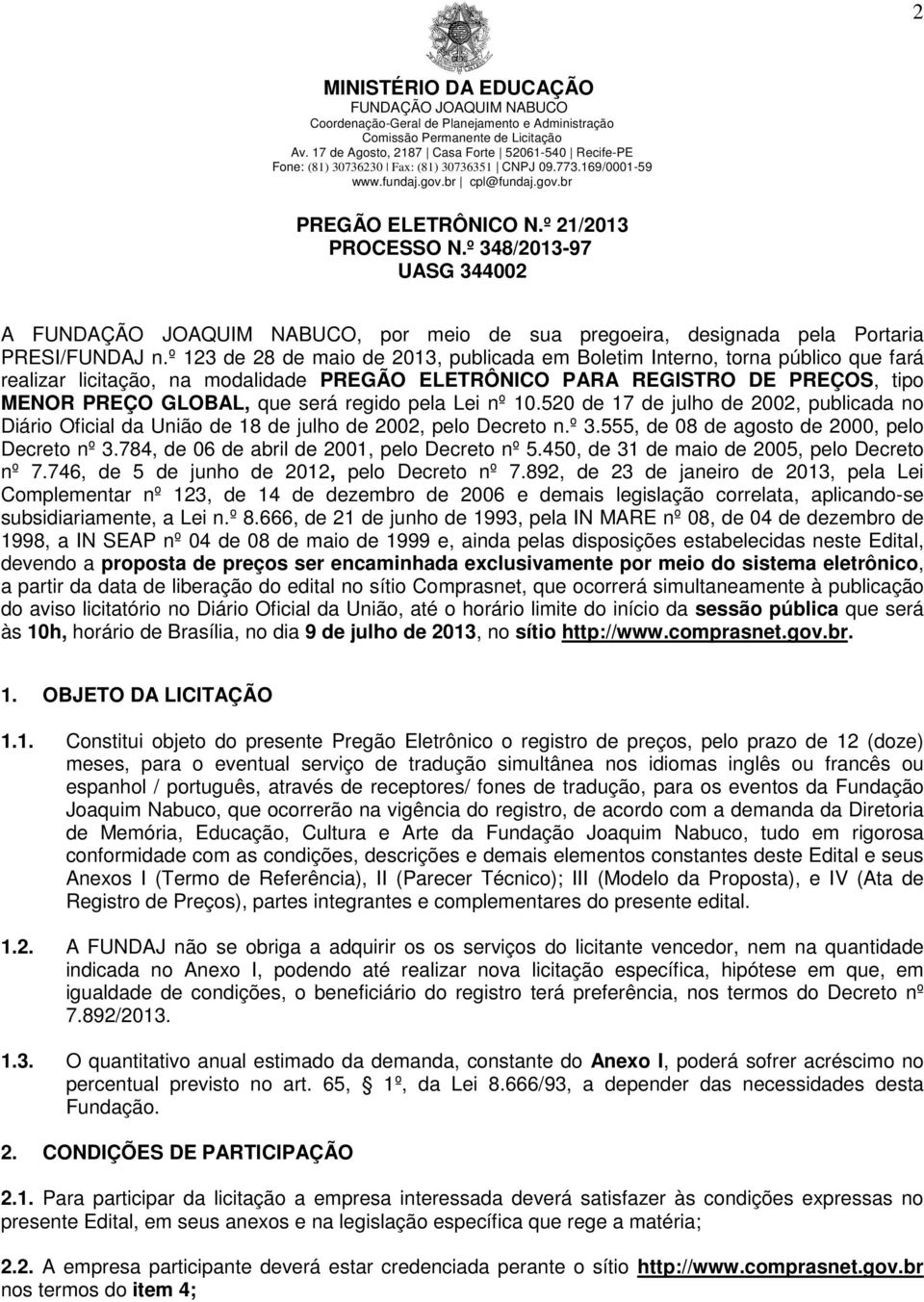 pela Lei nº 10.520 de 17 de julho de 2002, publicada no Diário Oficial da União de 18 de julho de 2002, pelo Decreto n.º 3.555, de 08 de agosto de 2000, pelo Decreto nº 3.