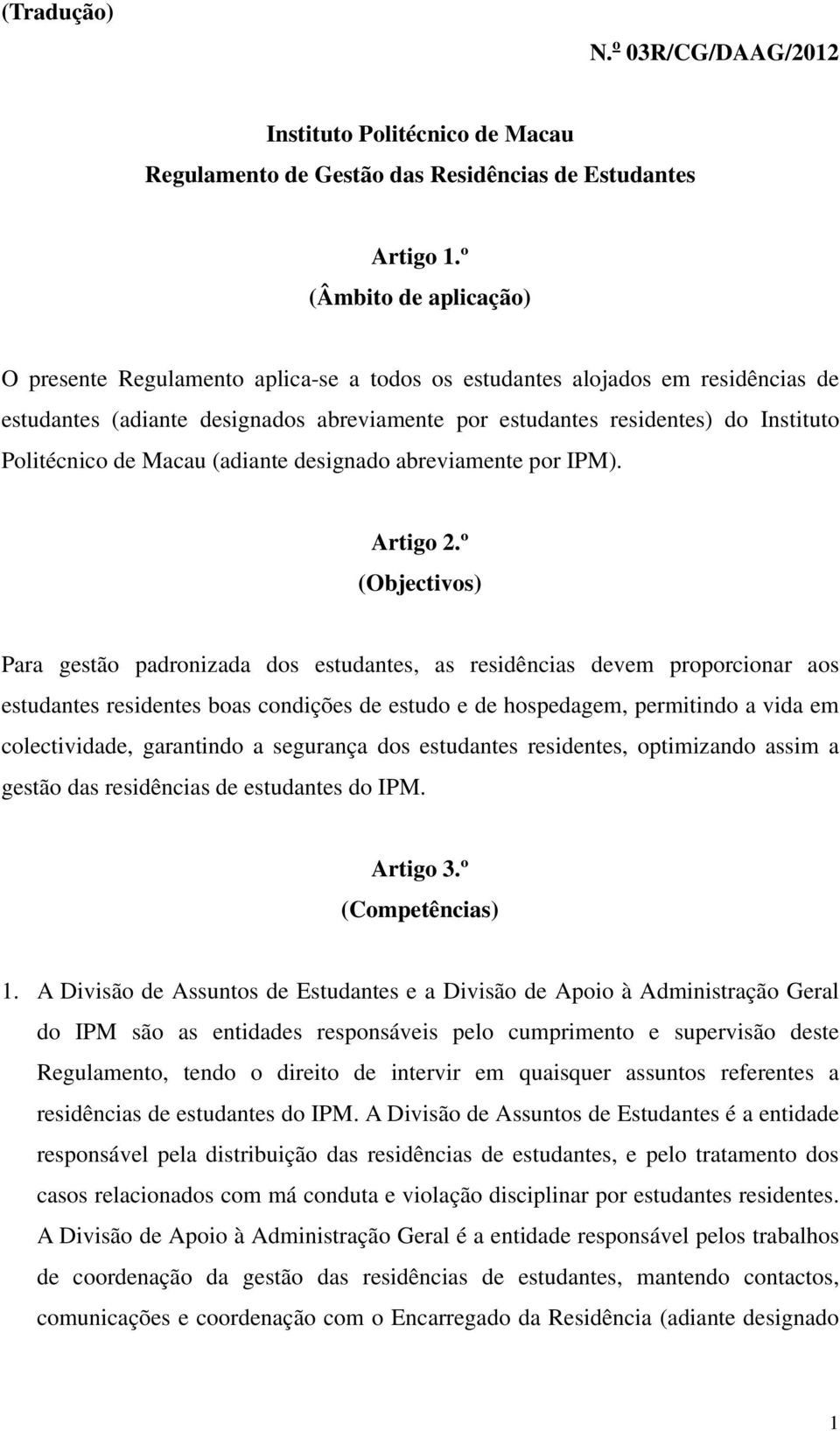 Politécnico de Macau (adiante designado abreviamente por IPM). Artigo 2.