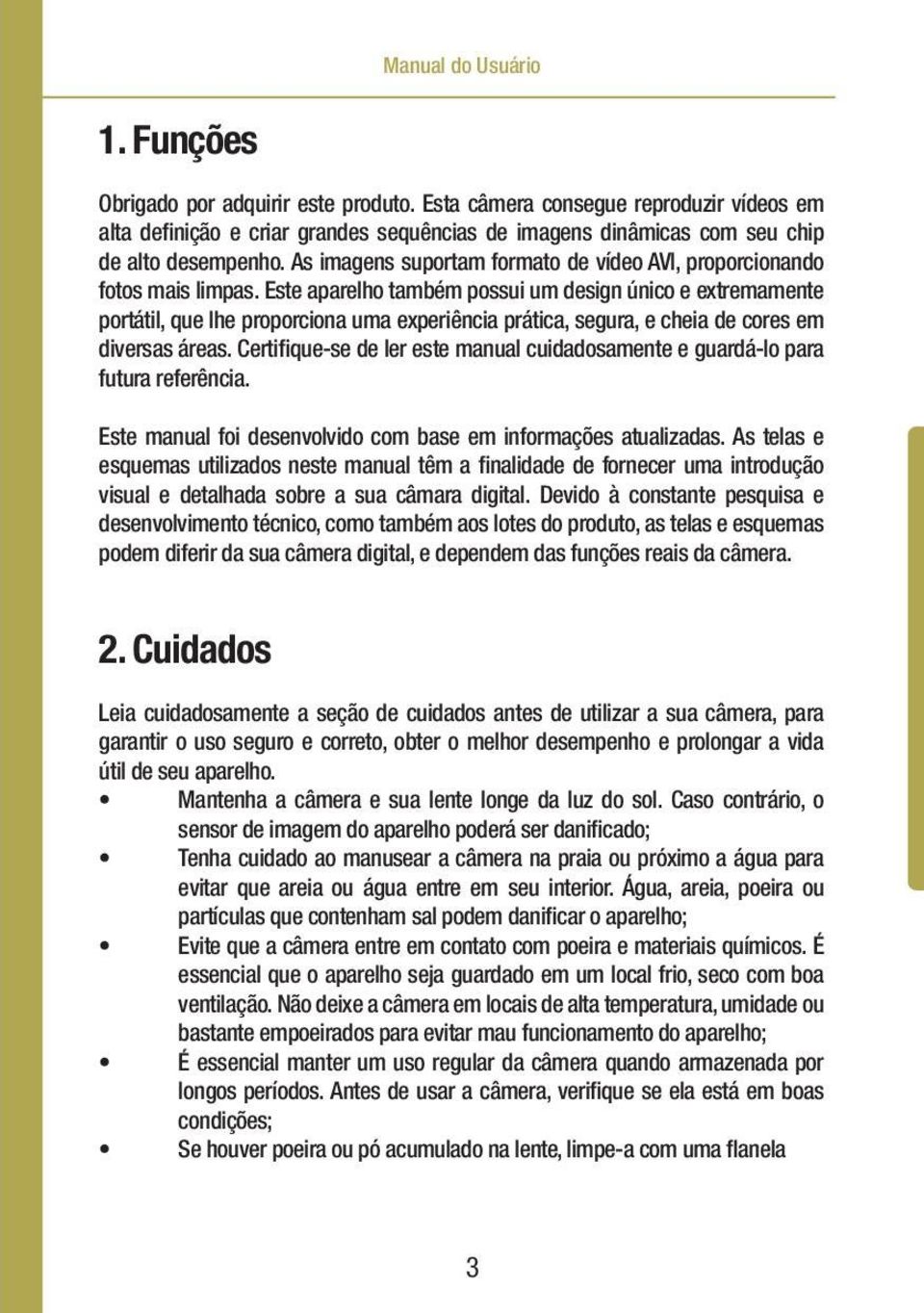 Este aparelho também possui um design único e extremamente portátil, que lhe proporciona uma experiência prática, segura, e cheia de cores em diversas áreas.