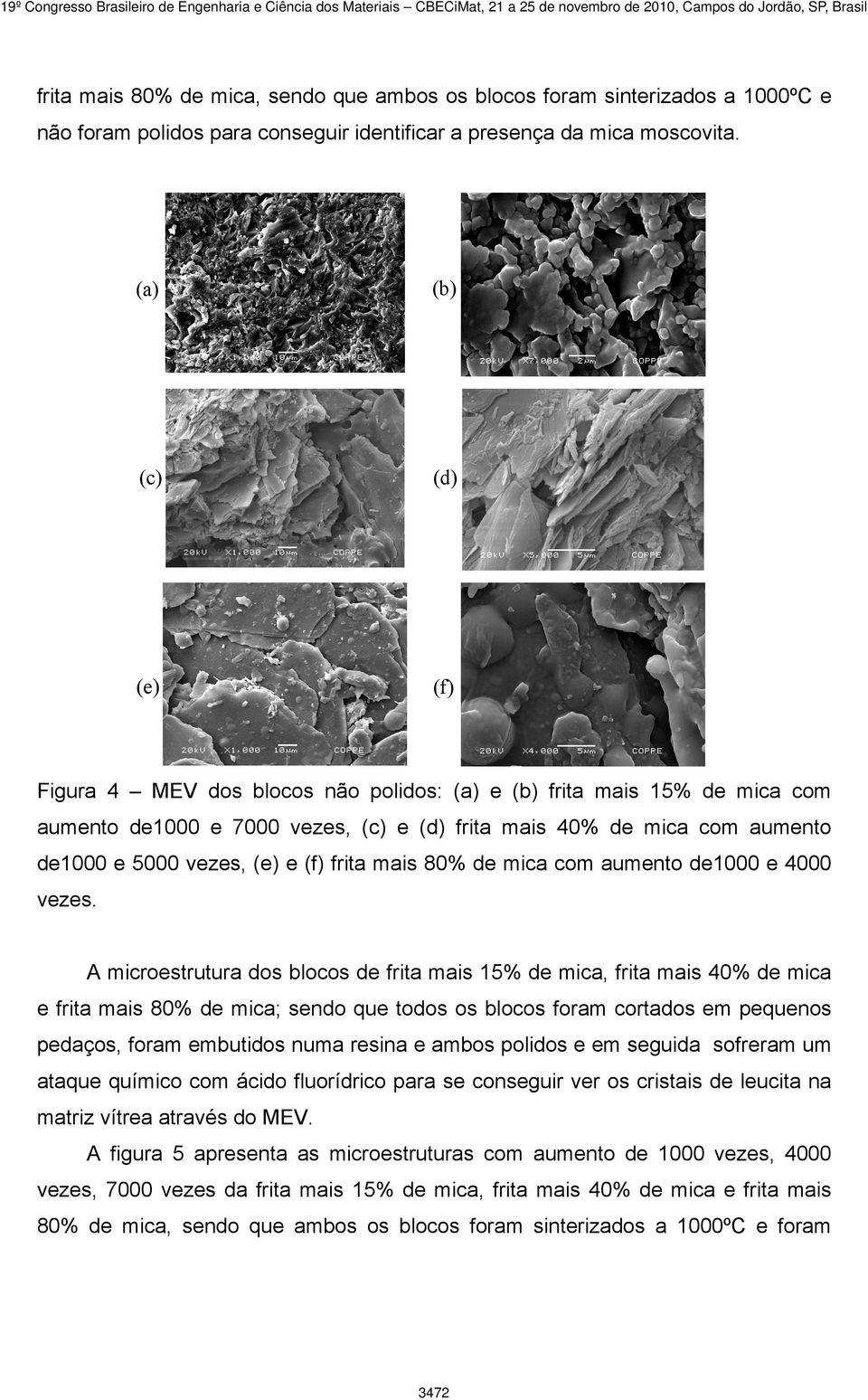 (a) (b) (c) (d) (e) (f) Figura 4 MEV dos blocos não polidos: (a) e (b) frita mais 15% de mica com aumento de1000 e 7000 vezes, (c) e (d) frita mais 40% de mica com aumento de1000 e 5000 vezes, (e) e