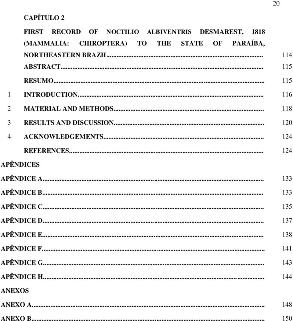 .. 118 3 RESULTS AND DISCUSSION... 120 4 ACKNOWLEDGEMENTS... 124 REFERENCES... 124 APÊNDICES APÊNDICE A... 133 APÊNDICE B.