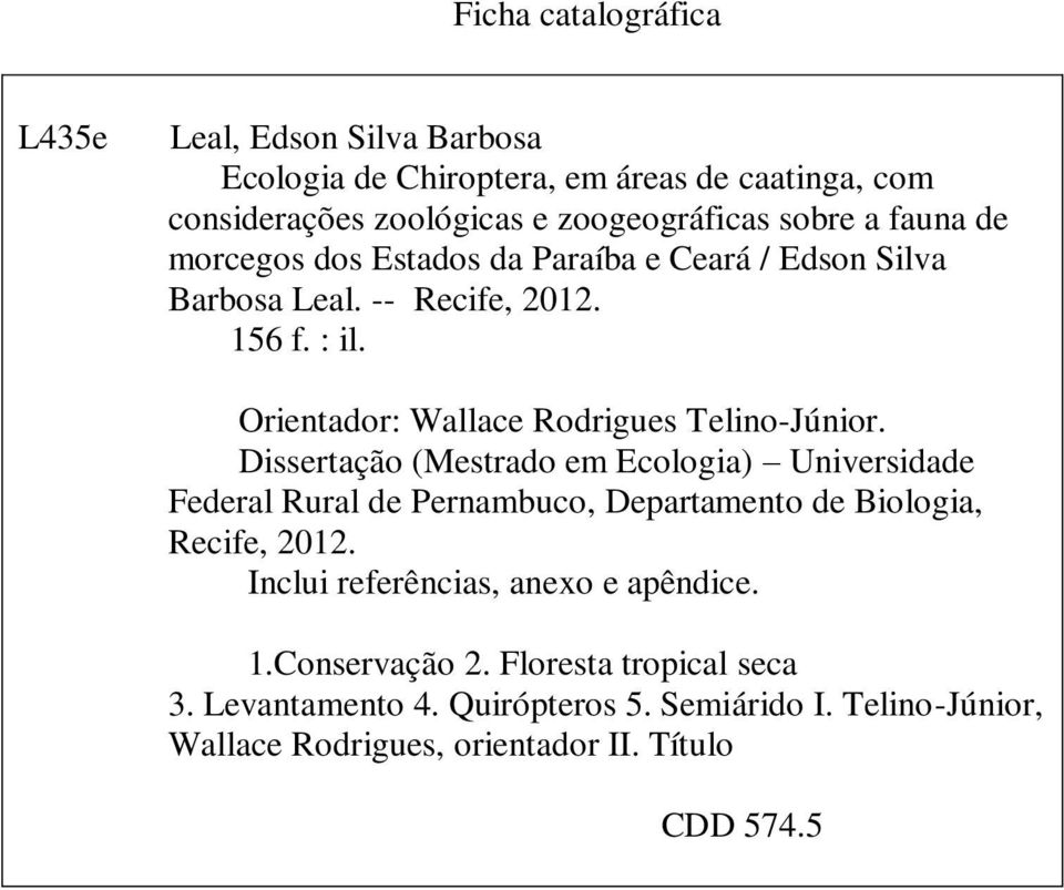 Dissertação (Mestrado em Ecologia) Universidade Federal Rural de Pernambuco, Departamento de Biologia, Recife, 2012.