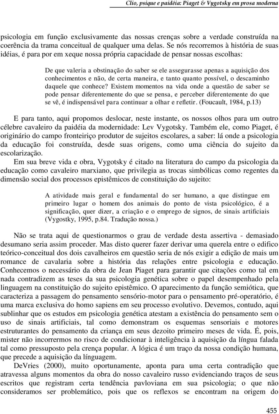 conhecimentos e não, de certa maneira, e tanto quanto possível, o descaminho daquele que conhece?