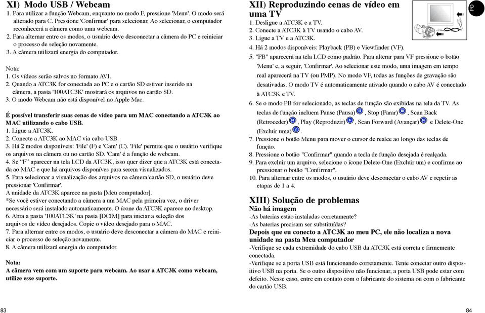 A câmera utilizará energia do computador. Nota: 1. Os vídeos serão salvos no formato AVI. 2.