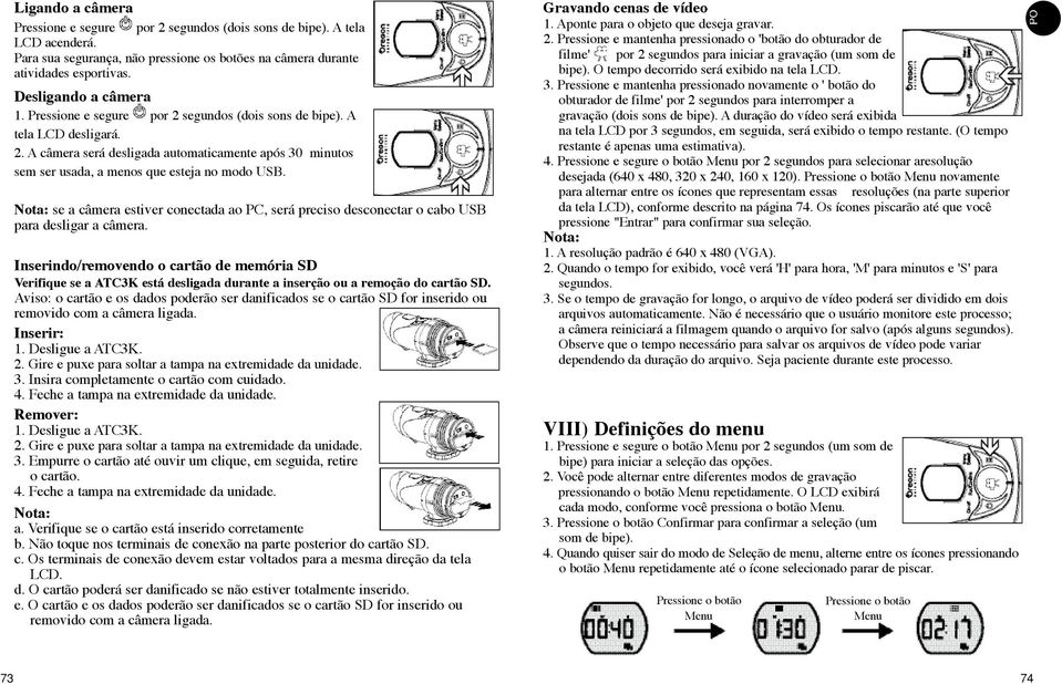 Nota: se a câmera estiver conectada ao PC, será preciso desconectar o cabo USB para desligar a câmera.