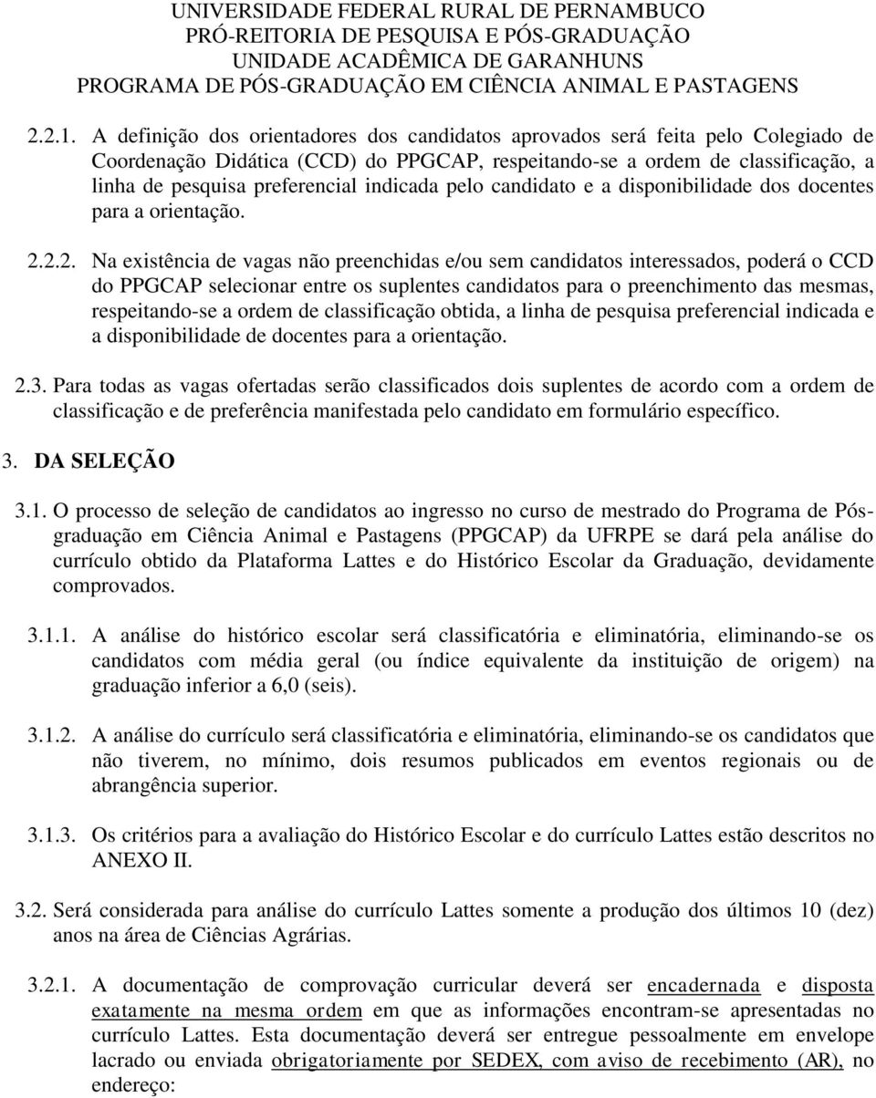 indicada pelo candidato e a disponibilidade dos docentes para a orientação. 2.