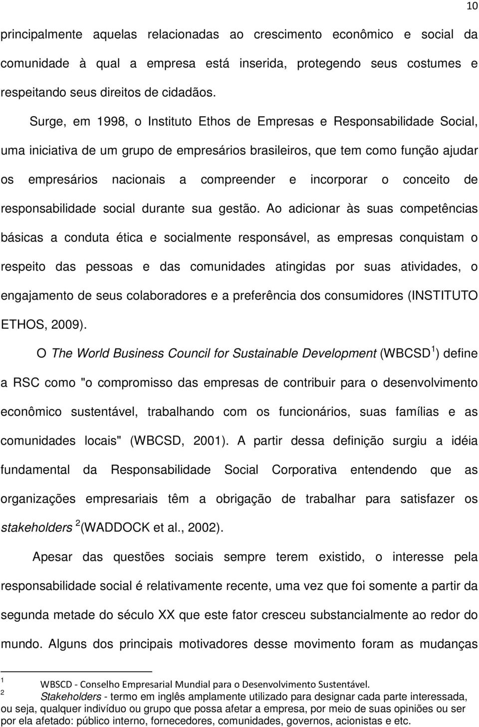 incorporar o conceito de responsabilidade social durante sua gestão.