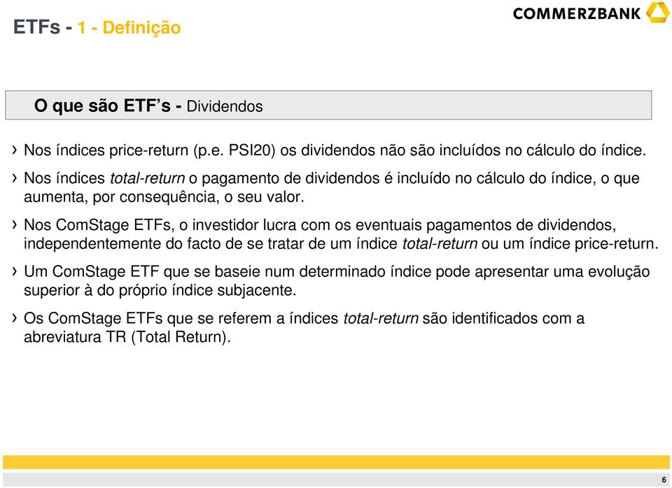 Nos ComStage ETFs, o investidor lucra com os eventuais pagamentos de dividendos, independentemente do facto de se tratar de um índice total-return ou um índice