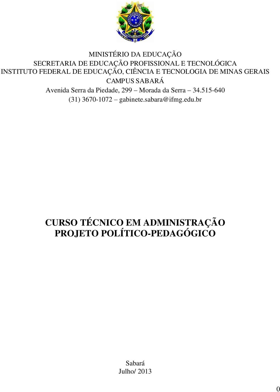 Serra da Piedade, 299 Morada da Serra 34.515-640 (31) 3670-1072 gabinete.