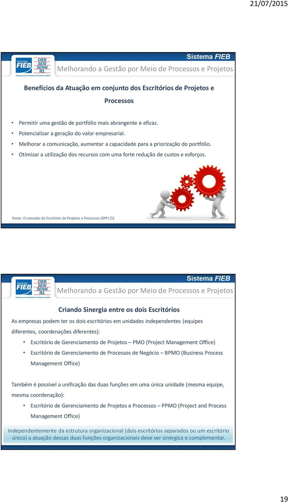 Otimizar a utilização dos recursos com uma forte redução de custos e esforços.