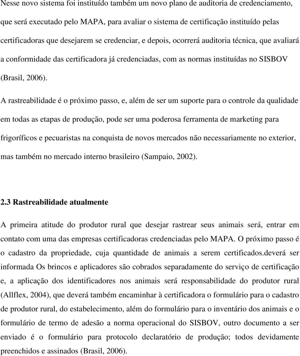 A rastreabilidade é o próximo passo, e, além de ser um suporte para o controle da qualidade em todas as etapas de produção, pode ser uma poderosa ferramenta de marketing para frigoríficos e