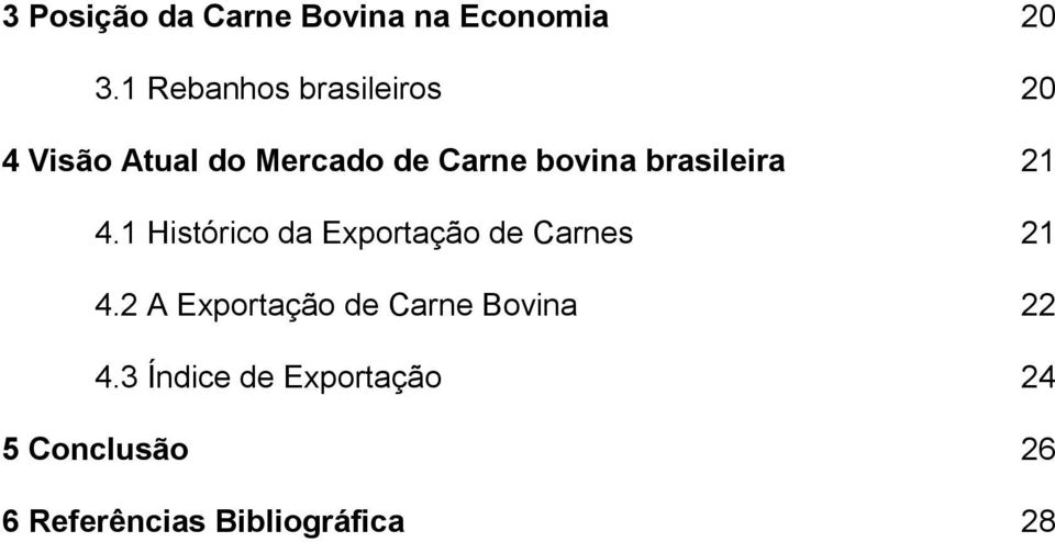 brasileira 21 4.1 Histórico da Exportação de Carnes 21 4.