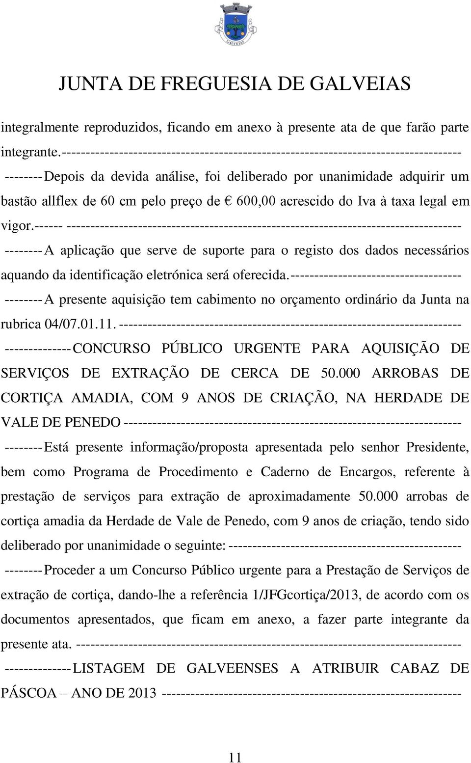 de 600,00 acrescido do Iva à taxa legal em vigor.