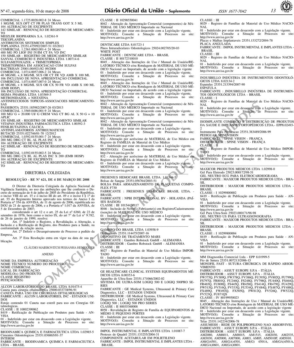 LIOF INJ IV/IM CT FA VD INC 150 SIMILAR - REGISTRO DE MEDICAMENTO SIMILAR SANVAL COMERCIO E INDUSTRIA LTDA 100714-6 SULFAMETOXAZOL + TRIMETOPRIMA TRIMETOPRIMA EM ASSOCIACAO COM SULFAS BACTRISAN