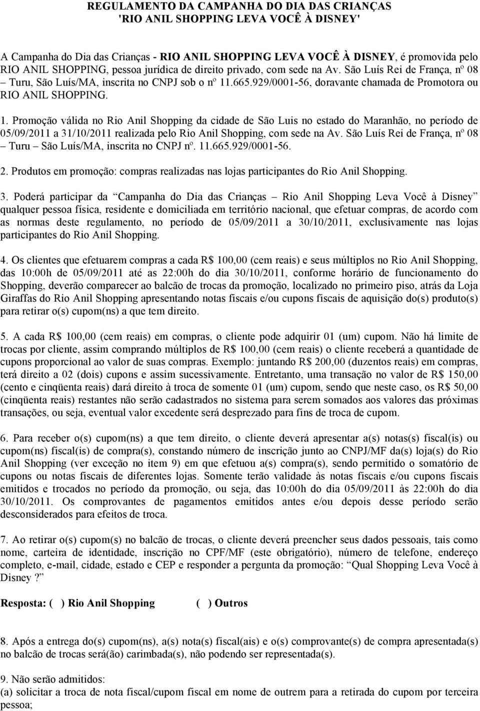 .665.929/0001-56, doravante chamada de Promotora ou RIO ANIL SHOPPING. 1.