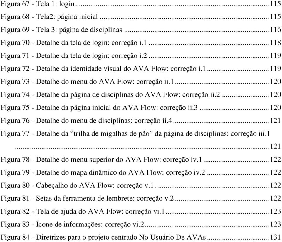 2... 120 Figura 75 - Detalhe da página inicial do AVA Flow: correção ii.3... 120 Figura 76 - Detalhe do menu de disciplinas: correção ii.4.